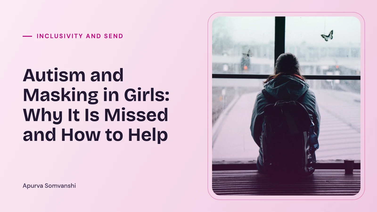 Autism and Masking in Girls: Why It Is Missed and How to Help — A young woman sits alone on a bench, looking out of a large station window.