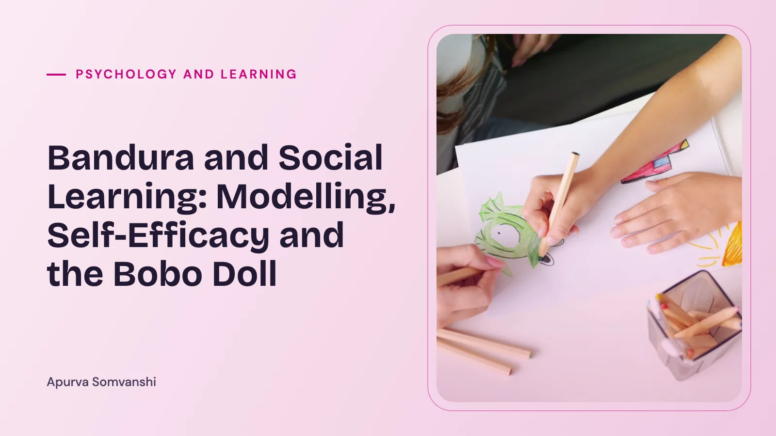 Bandura and Social Learning: Modelling, Self-Efficacy and the Bobo Doll — Seen from above, a mother and daughter draw together on white paper at a table.
