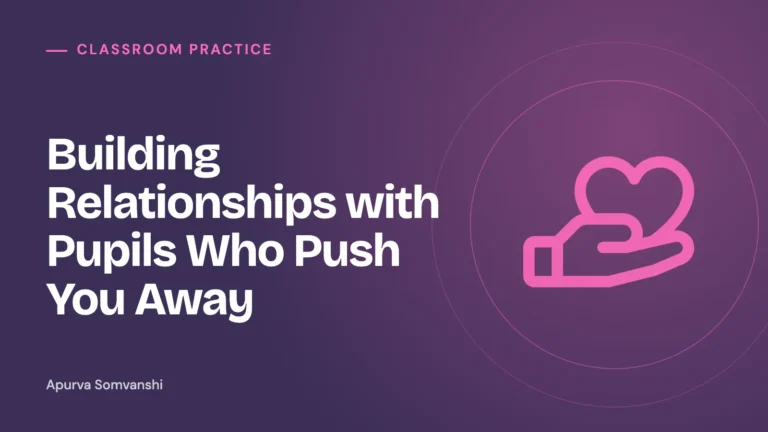 Building Relationships with Pupils Who Push You Away