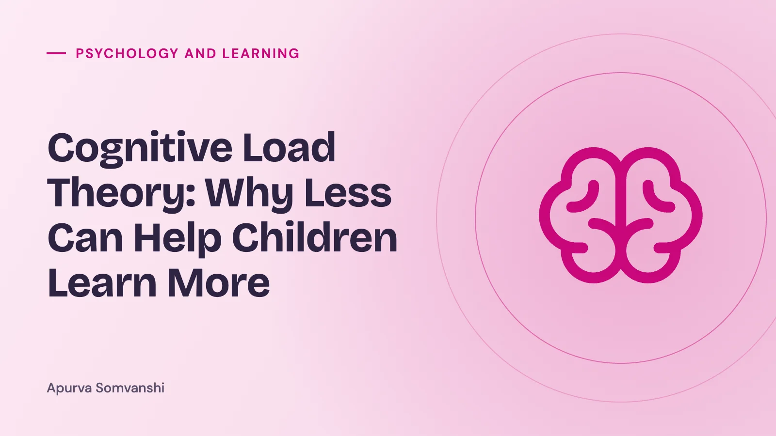 Cognitive Load Theory: Why Less Can Help Children Learn More