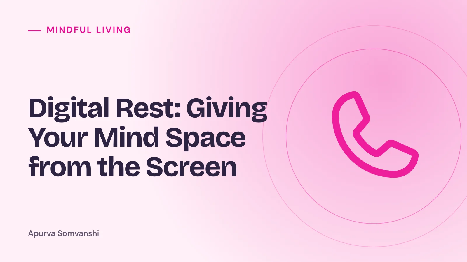 Digital Rest: Giving Your Mind Space from the Screen
