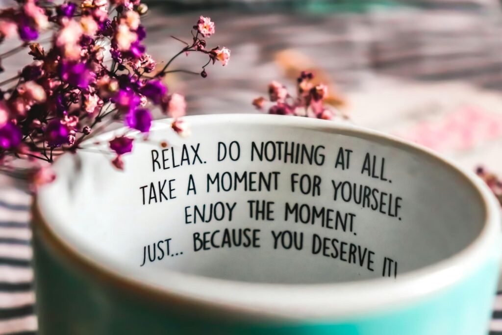 Mug printed with a reminder to relax and enjoy the moment