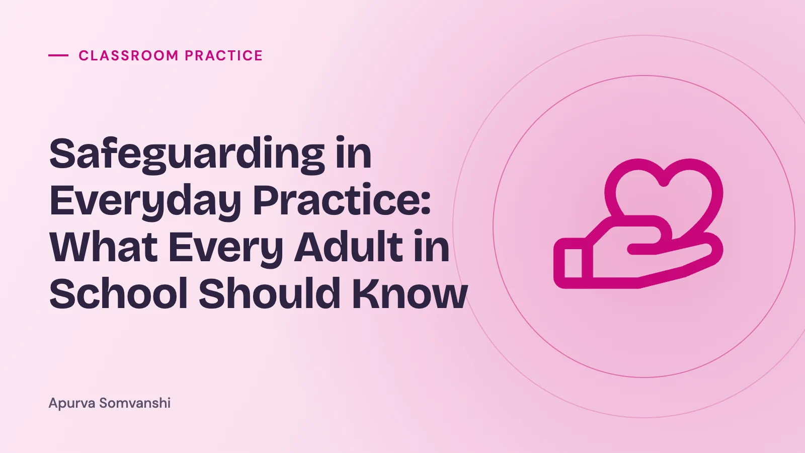 Safeguarding in Everyday Practice: What Every Adult in School Should Know
