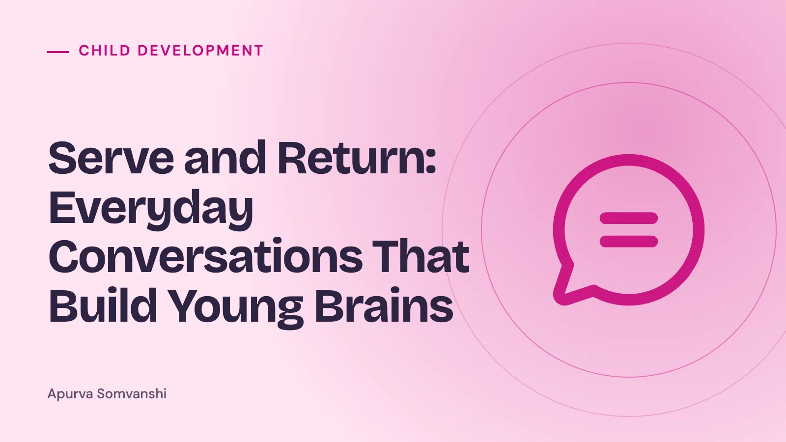Serve and Return: Everyday Conversations That Build Young Brains