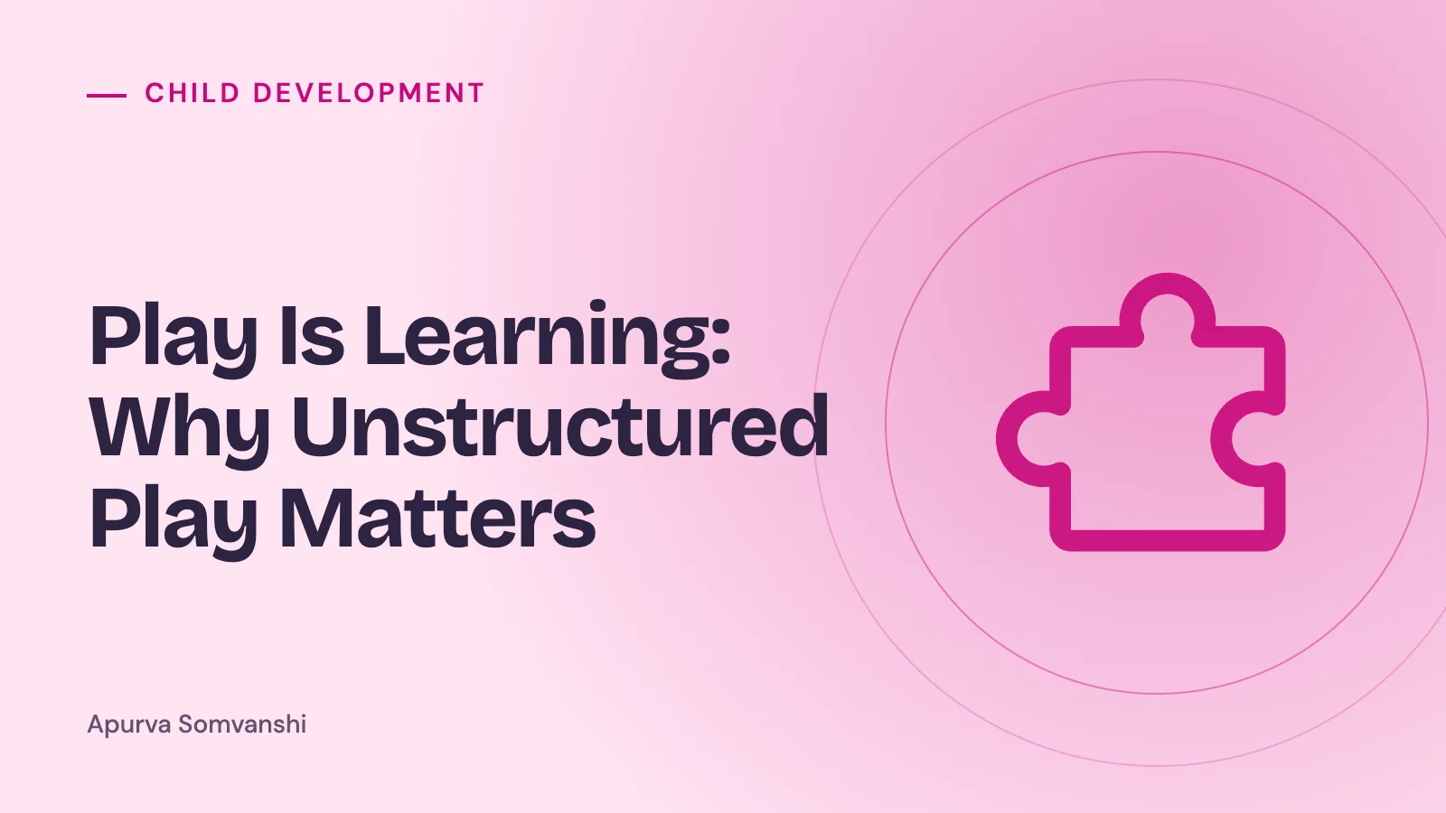 Play Is Learning: Why Unstructured Play Matters